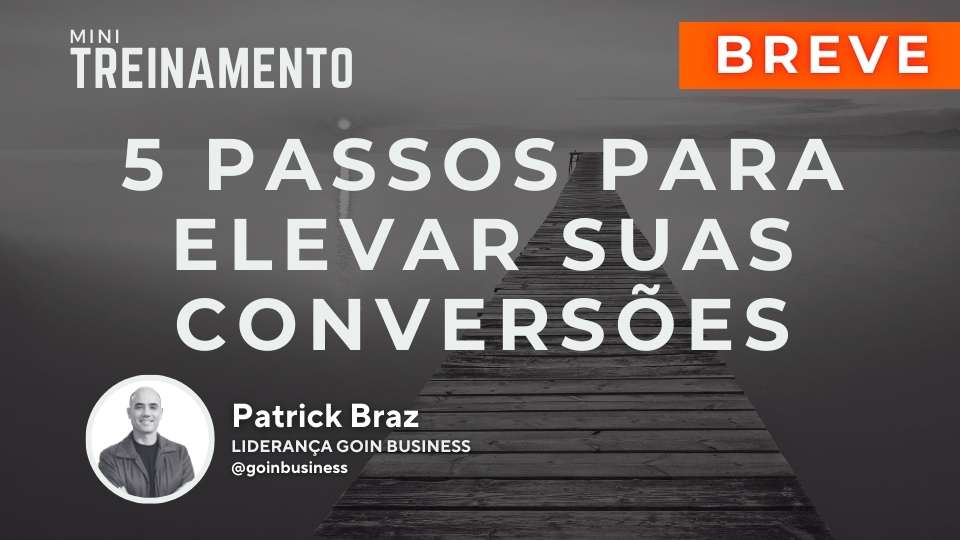 5 Passos para Elevar suas Conversões (BREVE)