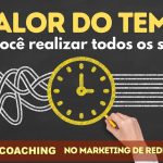 [Didática] O valor do Tempo para você realizar seus sonhos | Master Lidercoaching para MMN